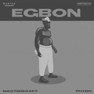 MUSIC: Masterkraft x Phyno - Egbon mp3 Download
