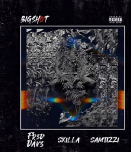 MUSIC: Fred Dav3 Feat. Skilla x Samtizzi - Big Shot Mp3 Download