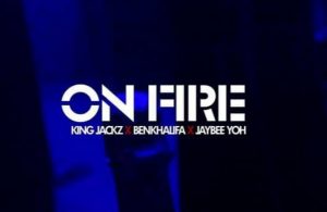 VIDEO: King Jackz Feat. Benkhalifa x Jaybee Yoh - On Fire (Viral Video)