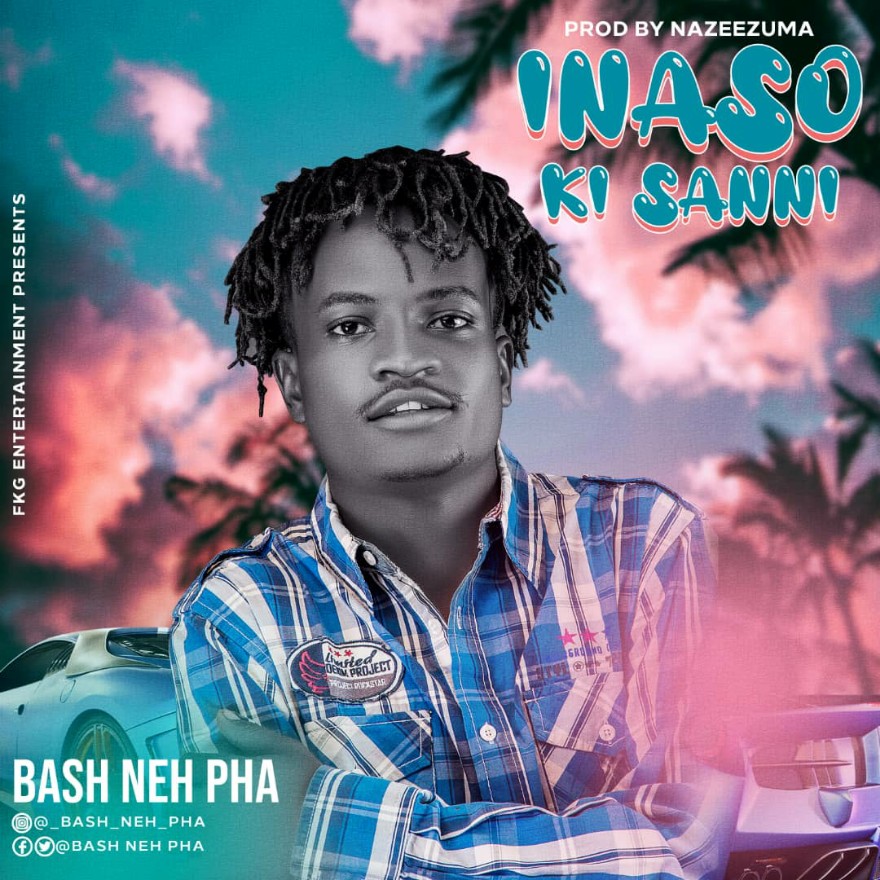 MUSIC: Bash Neh Pha – Inaso Ki Sanni Mp3 Download