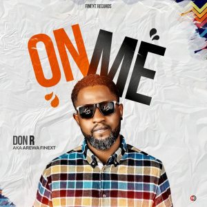 MUSIC: Don R (Arewa Finext) - On Me (Prod. By King D)