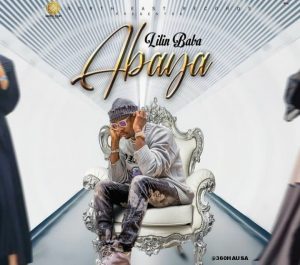 MUSIC: Lilin Baba - Abaya Mp3 Download
