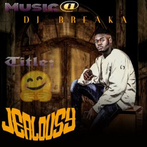 MUSIC: DL Breaka - Jealousy