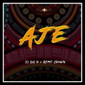 MUSIC: DJ Big N ft . Remy Crown – AJE Mp3 Download
