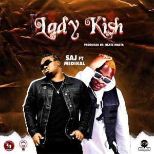 MUSIC: SAJ Feat. Medikal - Lady Kish Mp3 Download