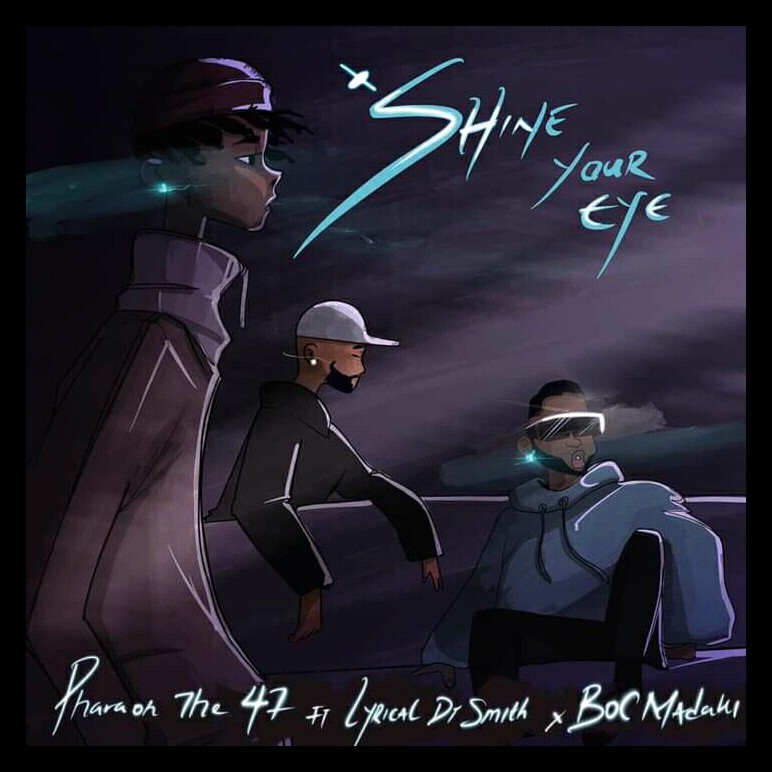 MUSIC: Pharaoh The 47 Feat. Lyrical Dr Smith x BOC Madaki - Shine Your Eye Mp3 Download