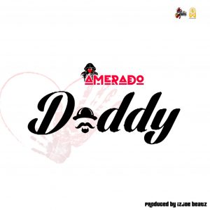 MUSIC: Amerado - Daddy Mp3 Download