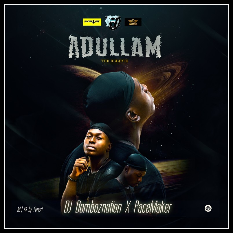 MUSIC: Dj Bombo Ft PaceMaker – Adullam (The Rebirth)