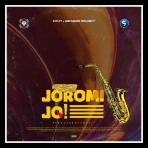 MUSIC: 2nsky & Adesanmi Ogunlesi – Joromi Jo 