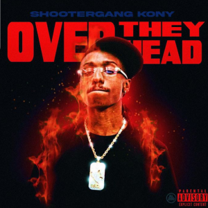 MUSIC: ShooterGang Kony - Over They Head MP3