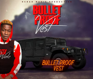 MUSIC: Shatta Wale - Bullet Proof Vest Mp3 Download Mp3 