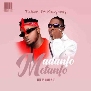 MUSIC: Takum Ft Kelvyn Boy  - Madanfo Metanfo Mp3 Download