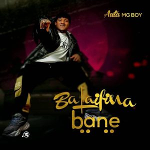 MUSIC: Auta MG Boy - Ba Laifina Bane Mp3 Download