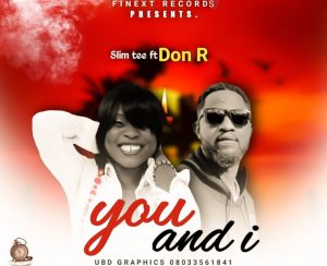 MUSIC: Slim T ft. Don R - You and I