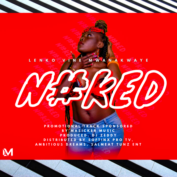 MUSIC: Lenko Vine Mwanakwaye – N#Ked (Prod. By DJ Zeddy)