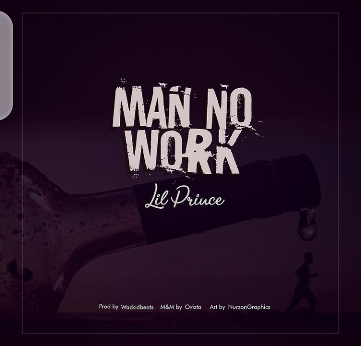 MUSIC: Lil Prince – Man No Work