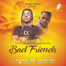 Stone gee Ft okyeame kwame bad friends 