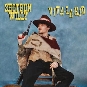 ALBUM: Shotgun Willy – Viva La Kid [FULL ALBUM]