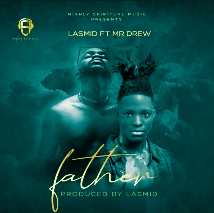 MUSIC: Lasmid Ft Mr Drew – Father Mp3 download