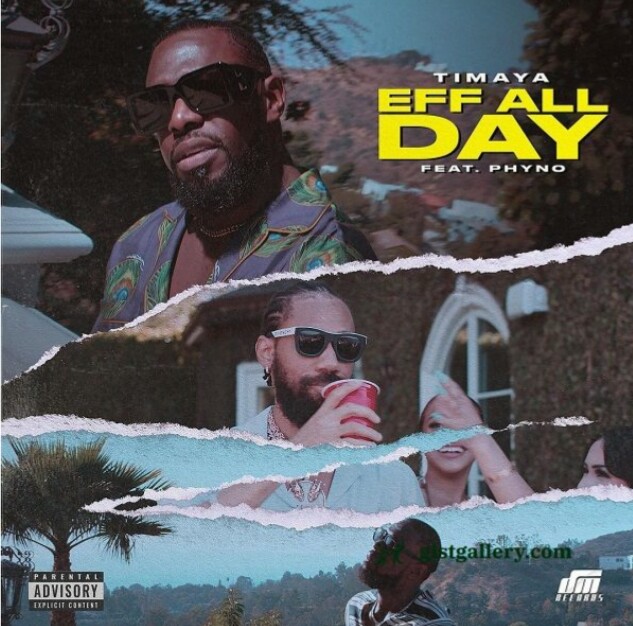 MUSIC: Timaya Ft Phyno – Eff All Day Mp3 download