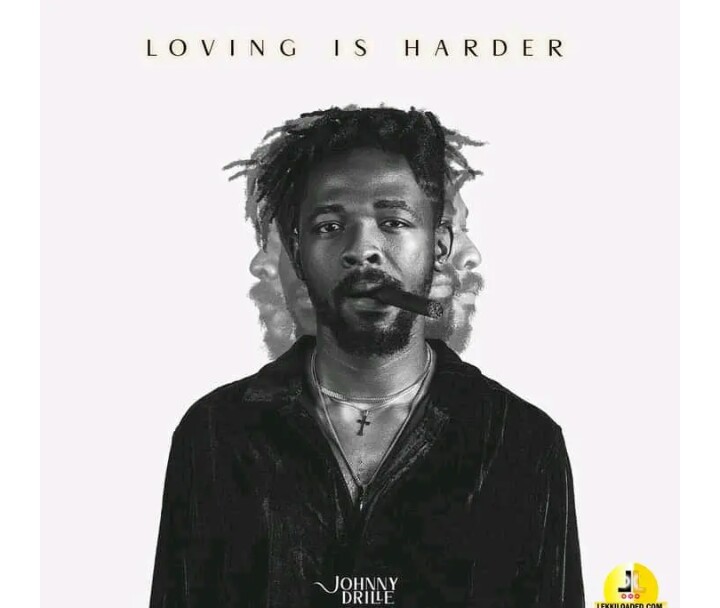 MUSIC: Johnny Drilled – Loving is Harder Mp3 download