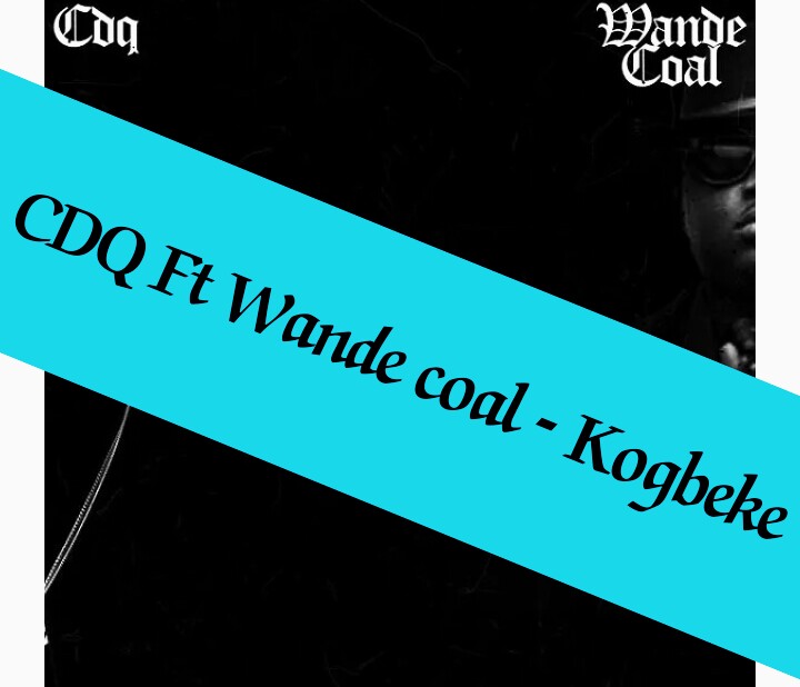MUSIC: CDQ Ft Wande coal – Kogbeke Mp3 download