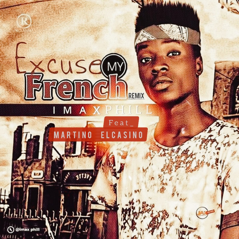 MUSIC: Imax Phill Ft. Martino El Casino – Excuse My French Remix