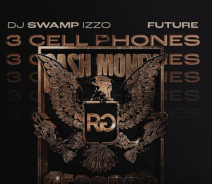 MUSIC: DJ Swamp Izzo - 3 Cell Phones Mp3 Feat. Future
