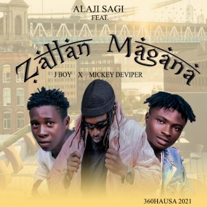 MUSIC: Alaji Sagi Feat. Mickey Deviper & J Boi - Zallan Magana