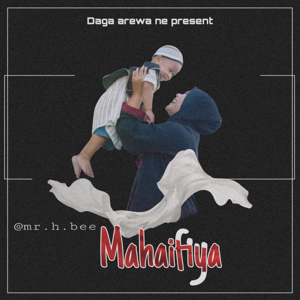 MUSIC: Mr HBee – Mahaifiya Mp3 Download