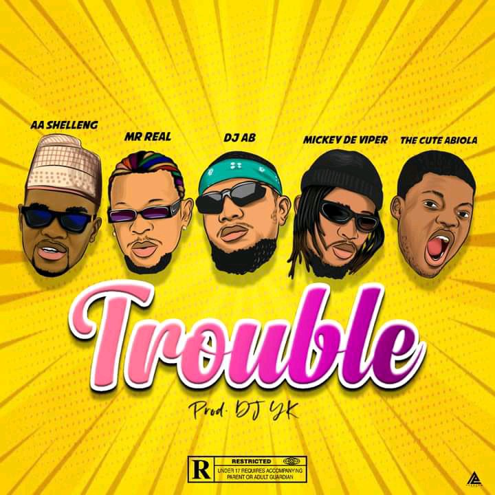 MUSIC: AA Shelleng Ft. DJ AB x Mickey Deviper x Mr Real & The Cute Abiola – Trouble Mp3 Download