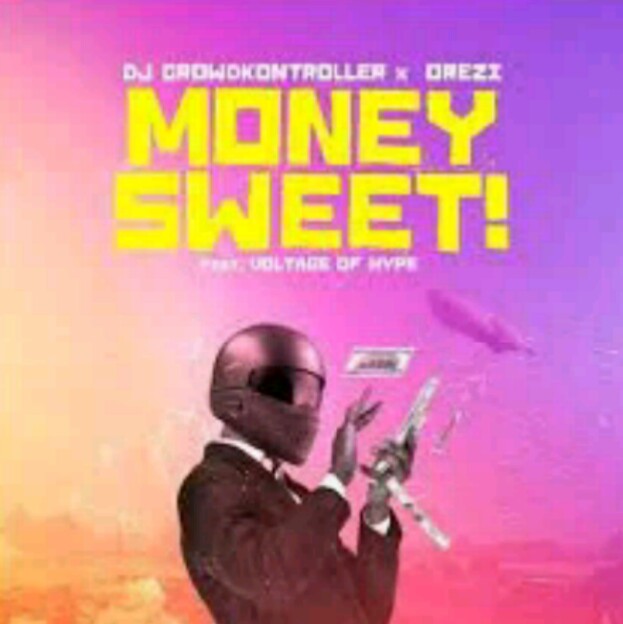 MUSIC: Crowd kontroller Feat. Orezi and Voltage of Hype – Money Sweet Mp3 Download