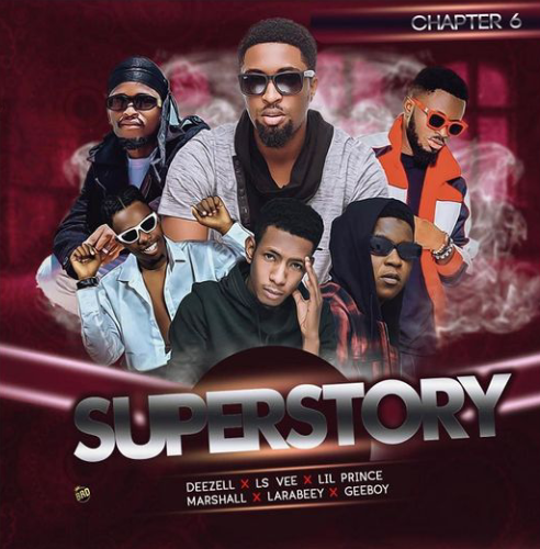 AUDIO + VIDEO: Deezell Ft. Geeboy x Lsvee x Lil Prince x Marshall x Larabeey – Super Story (Chapter 6)