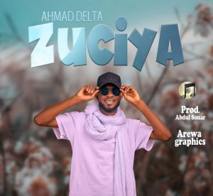 MUSIC: Ahmad Delta - Zuciya (New Song 2021)