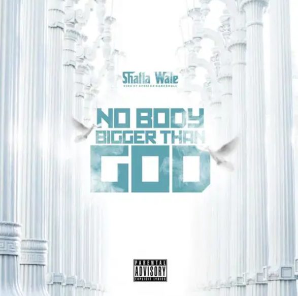 MUSIC: Shatta Wale - Nobody Bigger Than God