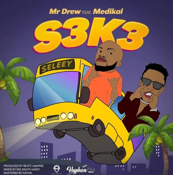 MUSIC: Mr Drew Ft Medikal - S3K3 (Seke)
