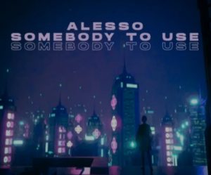 MUSIC: Alesso – Somebody To Use 