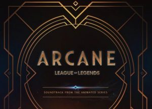 ALBUM: Arcane & League of Legends – Soundtrack from the Animated Series Zip