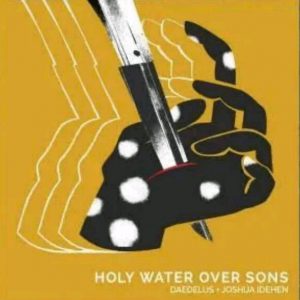 ALBUM: Daedelus & Joshua Idehen – Holy Water Over Sons Zip