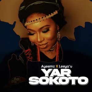 MUSIC: Ayeemz Ft. Leeya'u - Yar Sokoto