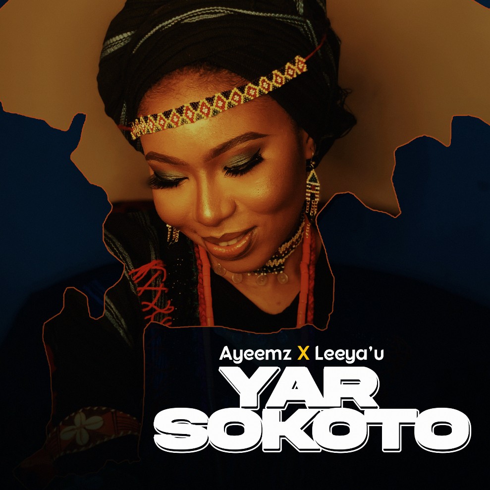 MUSIC: Ayeemz Ft. Leeya’u – Yar Sokoto
