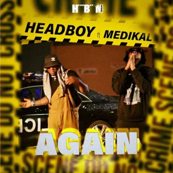 MUSIC: Headboy Feat. Medikal – Again Mp3 Download