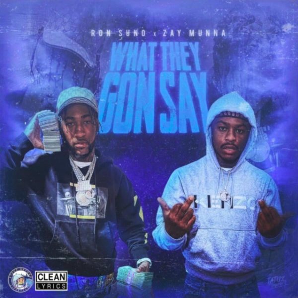 MUSIC: Ron Suno Feat. Zay Munna – What They Gon Say