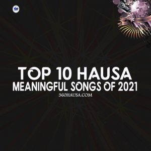Top 10 Arewa Meaningful Songs Of The Year 2021