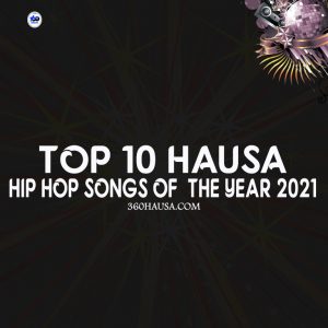 Top 10 Hausa Hip Hop Songs Of The Year 2021
