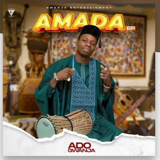 EP ALBUM: Ado Gwanja – Amada EP 2021 ( Download Mp3 + Zip )