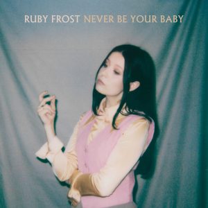 MUSIC: Ruby frost – Never Be Your Baby