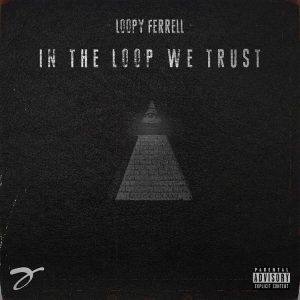 ALBUM: Loopy Ferrell - In The Loop We Trust (Vol. 1) Zip