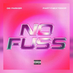 MUSIC: OG Parker & PartyNextDoor - No Fuss