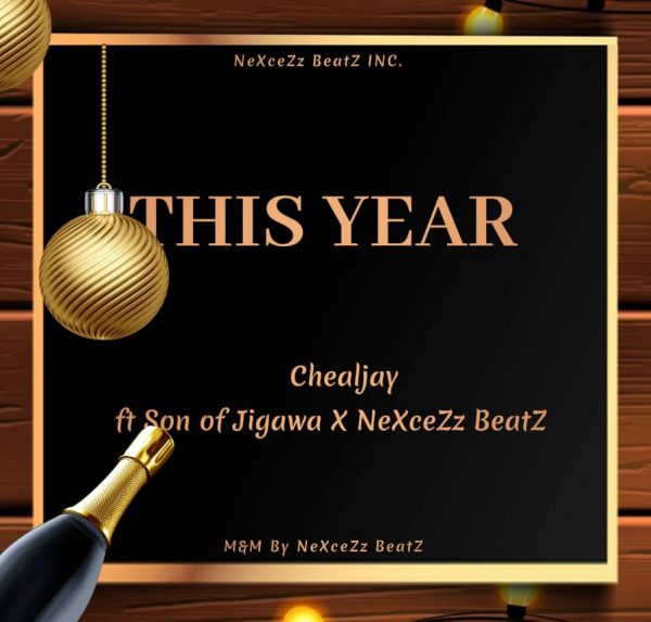 MUSIC: Chealjay Ft. Son Of Jigawa & Nexcezz Beatz - This Year